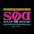 SOD - Soap @ Dome<br>Ibiza, Spain